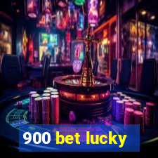 900 bet lucky